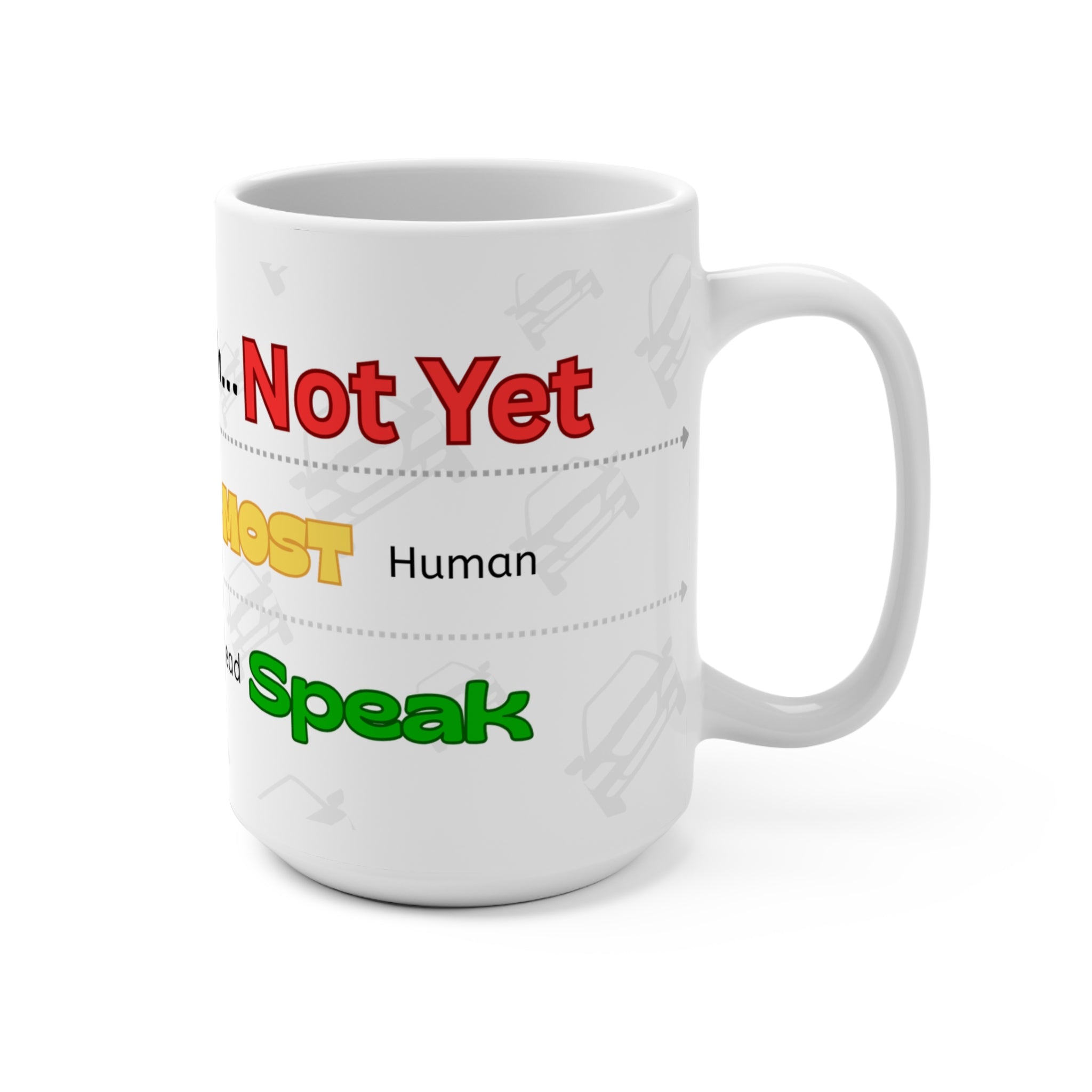 Humorous 'Shhh... Not Yet, Almost Human, Go Ahead Speak' 15oz Coffee Mug